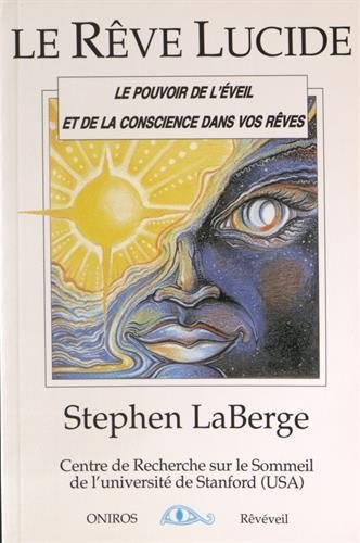 Le rêve lucide : le pouvoir de l'éveil et de la conscience dans vos rêves