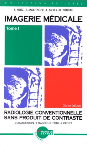 Imagerie médicale. Vol. 1. Radiologie conventionnelle sans produit de contraste