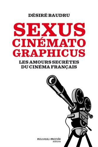 Sexus cinématographicus : les amours secrètes du cinéma français