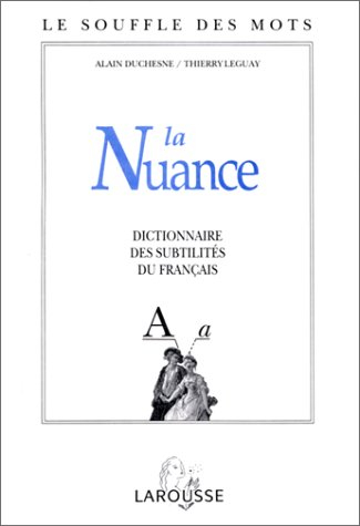 la nuance. dictionnaire des subtilités du français
