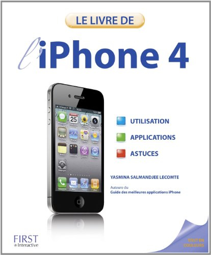 L'iPhone 4 : utilisation, applications, astuces