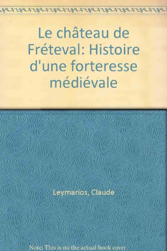 Fréteval : histoire d'une forteresse médiévale
