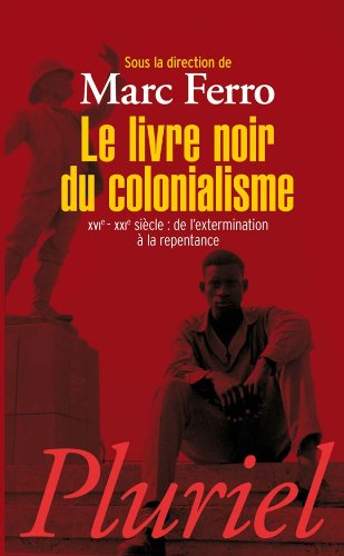 Le livre noir du colonialisme : XVIe-XXIe siècle : de l'extermination à la repentance