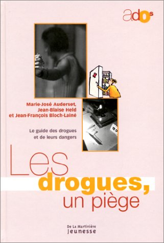 Les drogues, un piège : le guide des drogues et de leurs dangers