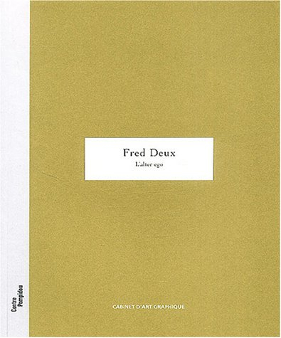 Fred Deux, l'alter ego : Galerie d'art graphique, 10 avril-14 juin 2004