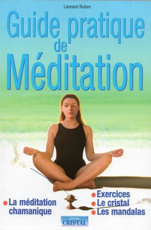 Guide pratique de la méditation : la méditation chamanique, exercices, le cristal, les mandalas