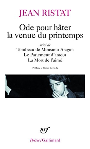 Ode pour hâter la venue du printemps. Tombeau de Monsieur Aragon. Le parlement d'amour