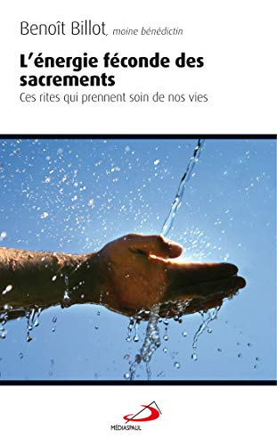 L'énergie féconde des sacrements : ces rites qui prennent soins de nos vies