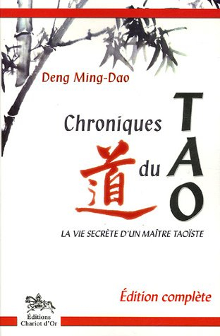 Chroniques du tao : la vie secrète d'un maître taoïste : édition complète