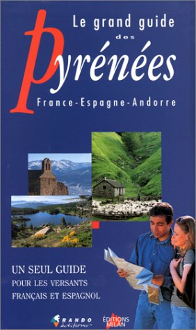 Le grand guide des Pyrénées : France, Espagne, Andorre