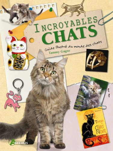 Incroyables chats : guide illustré du monde des chats