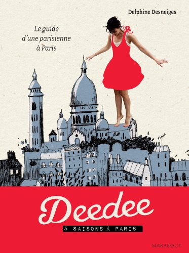 Deedee, 5 saisons à Paris : le guide d'une Parisienne à Paris