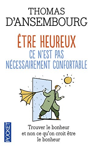 Etre heureux, ce n'est pas nécessairement confortable : trouver le bonheur et non ce que l'on croit 