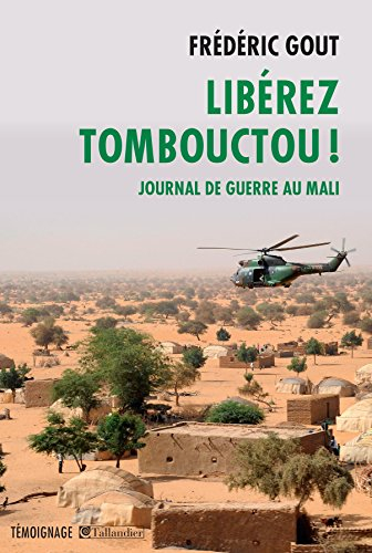Libérez Tombouctou ! : journal de guerre au Mali