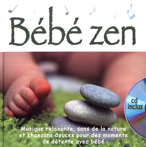 Bébé zen : musique relaxante, sons de la nature et chansons douces pour des moments de détente avec 