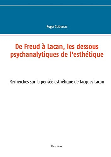 De Freud à Lacan, les dessous psychanalytiques de l'esthétique : Recherches sur la pensée esthétique