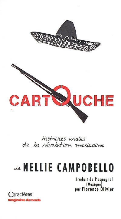 Cartouche : récits de la lutte dans le Nord du Mexique : histoires vraies de la révolution mexicaine - Nellie Campobello