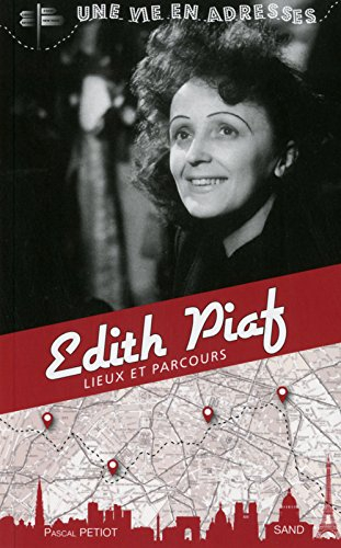 Edith Piaf : lieux et parcours