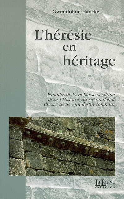 L'hérésie en héritage : familles de la noblesse occitane dans l'histoire, du XIIe au début du XIVe s