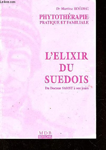 phytotherapie, pratique et familiale. l'elixir du suedois du docteur samst a nos jour