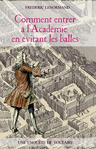 Comment entrer à l'Académie en évitant les balles: Une enquête de Voltaire