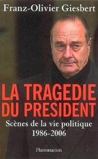 La tragédie du président : scènes de la vie politique, 1986-2006