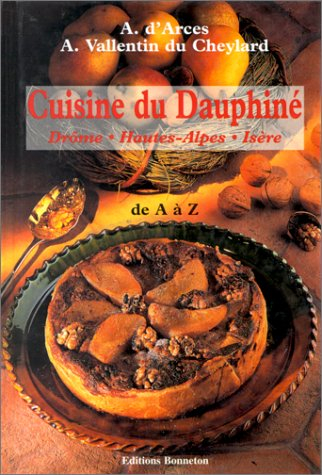 Cuisine du Dauphiné : Drôme, Hautes-Alpes, Isère : de A à Z