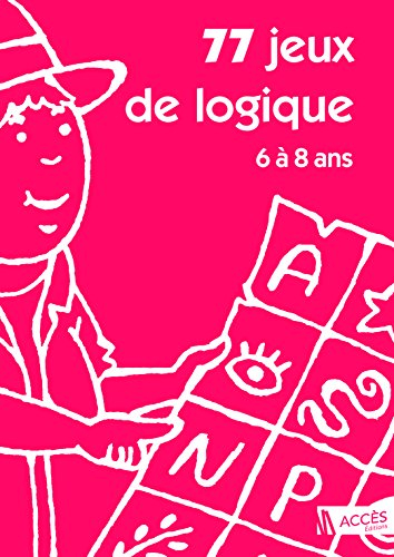 77 jeux de logique dont 14 évaluations pour apprendre à raisonner aux enfants de 5 à 8 ans