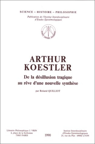 Arthur Koestler : de la désillusion tragique au rêve d'une nouvelle synthèse
