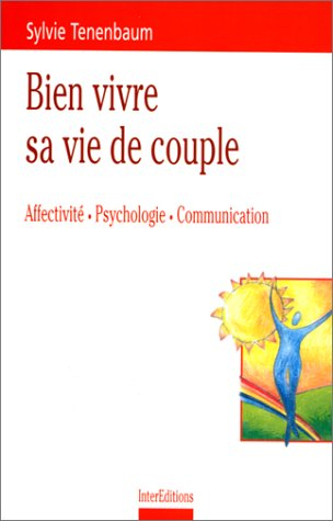 Bien vivre sa vie de couple : affectivité, psychologie, communication