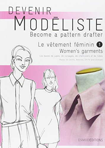 Devenir modéliste. Become a pattern drafter. Le vêtement féminin. Vol. 1. Les bases de jupes, de cor