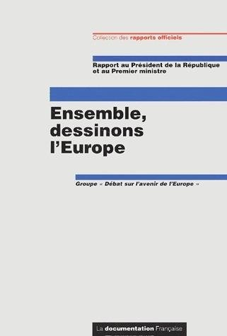 Ensemble, dessinons l'Europe : rapport au président de la République et au Premier ministre