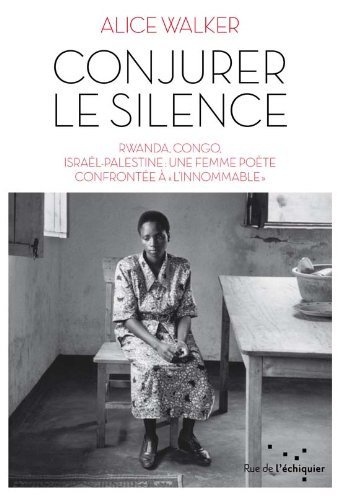 Conjurer le silence : Rwanda, Congo, Israël-Palestine : une femme poète confrontée à l'innommable