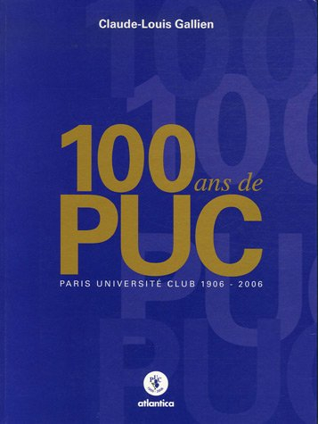 100 ans de PUC : Paris Université Club 1906-2006