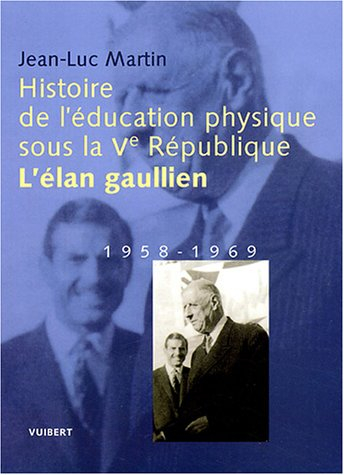 Histoire de l'éducation physique sous la Ve République. Vol. 1. L'élan gaullien : 1958-1969