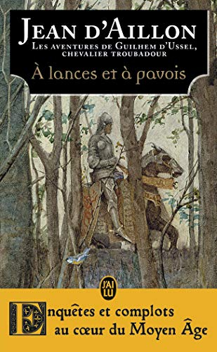Les aventures de Guilhem d'Ussel, chevalier troubadour. A lances et à pavois