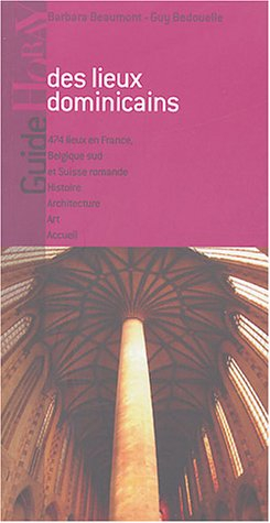 Guide des lieux dominicains : 474 lieux en France, Belgique sud, Suisse romande : histoire, architec
