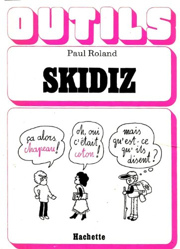 Skidiz : Lexique du français familier à l'usage des étrangers qui veulent comprendrece qu'ils disent