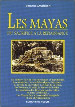 les mayas. du sacrifice à la renaissance