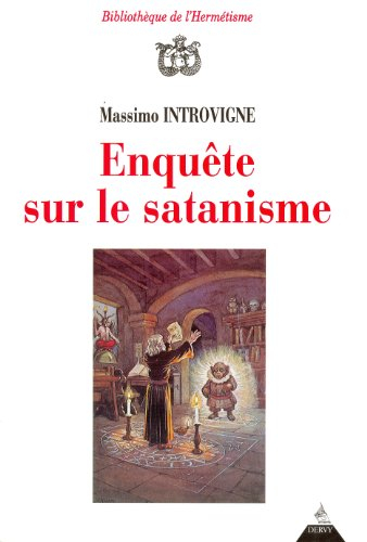 Enquête sur le satanisme : satanistes et antisatanistes du XVIIe siècle à nos jours