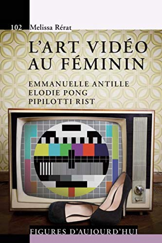 L'art vidéo au féminin : Emmanuelle Antille, Elodie Pong, Pipilotti Rist
