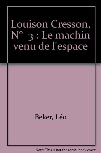 Louison Cresson. Vol. 3. Le Machin venu de l'espace
