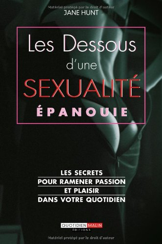 Les dessous d'une sexualité épanouie : les secrets pour ramener passion et plaisir dans votre quotid