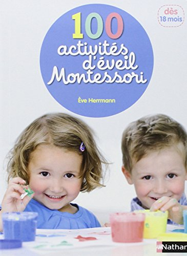 100 activités d'éveil Montessori : pour accompagner l'enfant dans sa découverte du monde : dès 18 mo