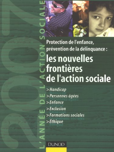 L'année de l'action sociale 2007 : protection de l'enfance, prévention de la délinquance : les nouve