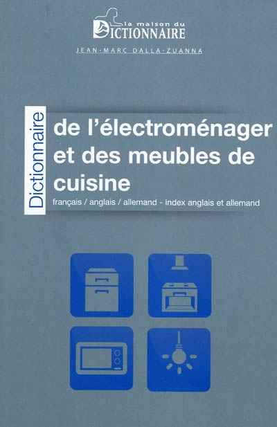 Dictionnaire de l'électroménager et des meubles de cuisine : français-anglais-allemand. Dictionary o