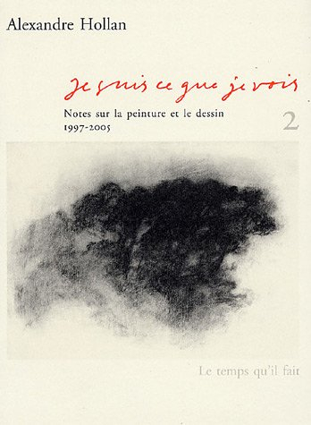Je suis ce que je vois : notes sur la peinture et le dessin. Vol. 2. 1997-2005