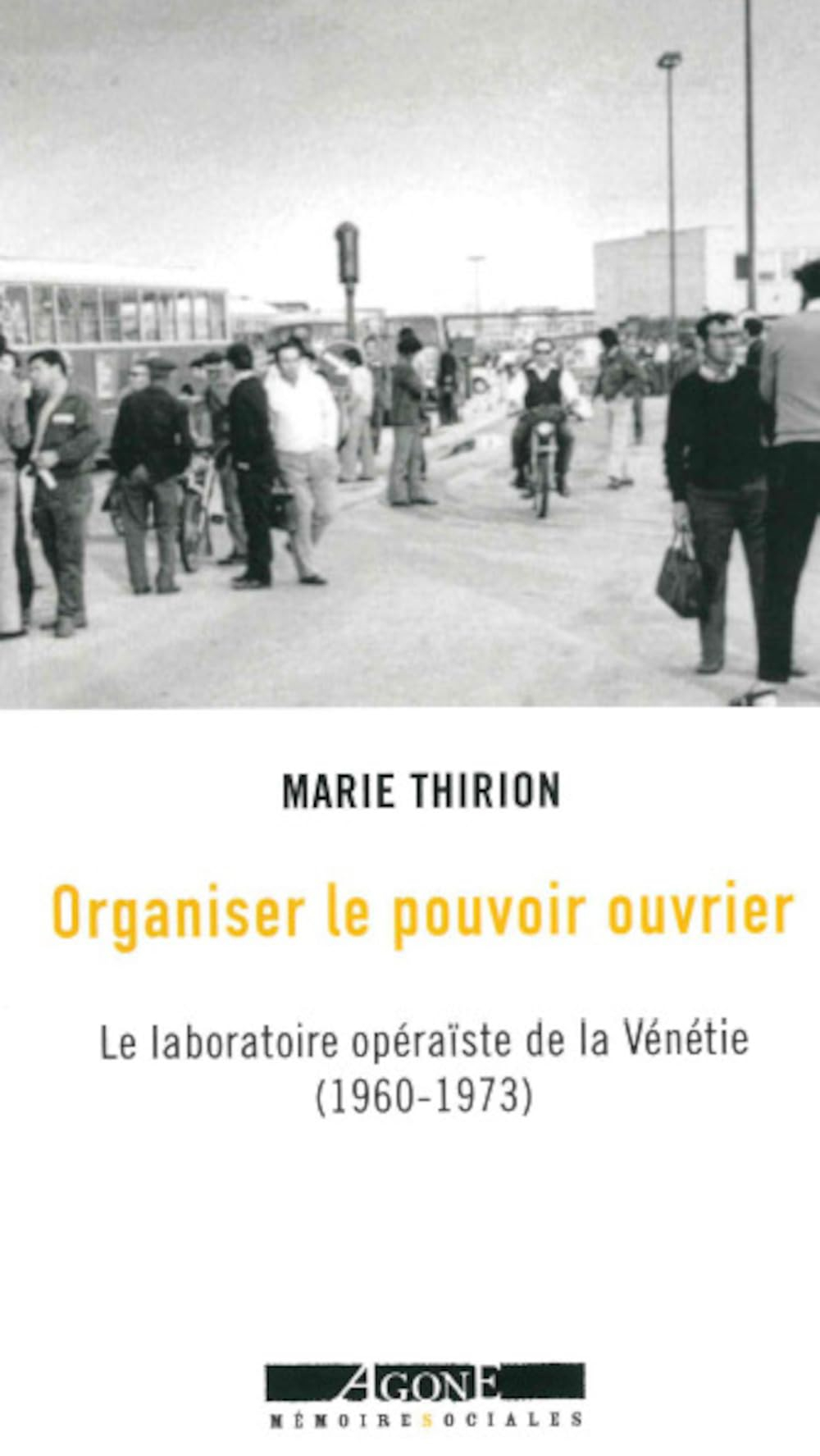 Organiser le pouvoir ouvrier : le laboratoire opéraïste de la Vénétie (1960-1973)