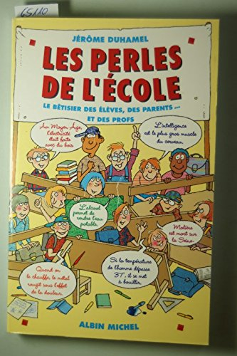 Les perles de l'école. Vol. 1. Le bêtisier des élèves, des parents et des profs