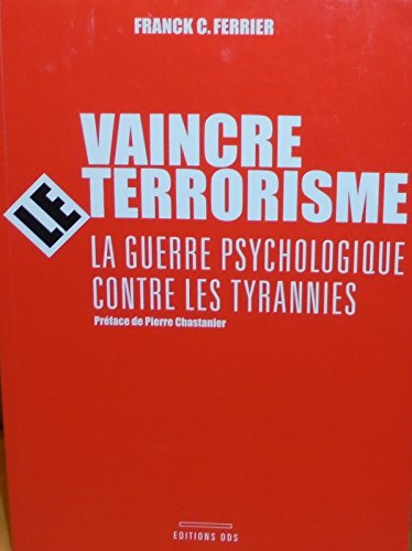 vaincre le terrorisme la guerre psychologique contre les tyrannies